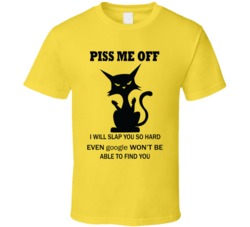 Piss Me Off I Will Slap You So Hard Even Google Won&acirc;t Be Abl