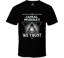 In Jamal Murray We Trust Funny T Shirt Cool Jamal Murray Nuggets 2024 In Jamal Murray We Trust Funny T Shirt Cool Jamal Murray Nuggets 2024