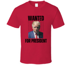 Trump Patriot Wanted For President T Shirt Trump Patriot Wanted For President T Shirt