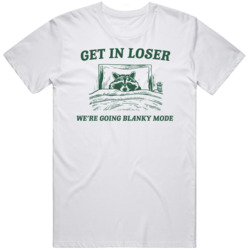 Get In Loser Blanky Mode Raccoon Tshirt Weird Tshirt Meme Unisex Tshir Get In Loser Blanky Mode Raccoon Tshirt Weird Tshirt Meme Unisex Tshir