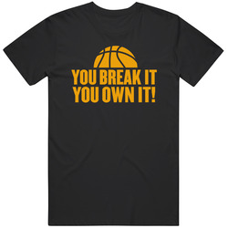You Break It You Own It Unisex College Womens Basketball T Shirt You Break It You Own It Unisex College Womens Basketball T Shirt