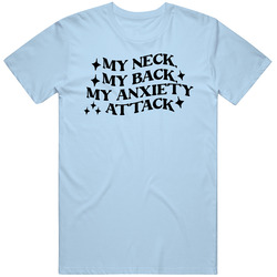 My Neck My Back My Anxiety Attack Funny Quote T Shirt