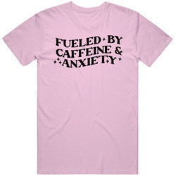 Fueled By Caffeine And Anxiety Funny Coffee Lover T Shirt