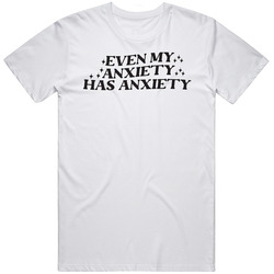 Even My Anxiety Has Anxiety T Shirt Funny Overthinking And Anxiety Quo