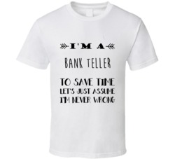 Im A Bank Teller To Save Time Job T Shirt