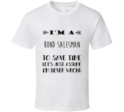 Im A Bond Salesman To Save Time Job T Shirt