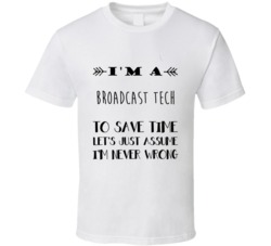 Im A Broadcast Tech To Save Time Job T Shirt