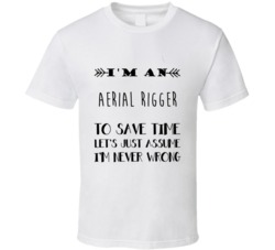Im An Aerial Rigger To Save Time Job T Shirt