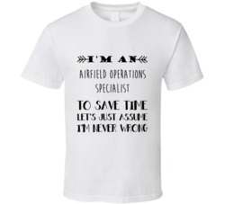 Im An Airfield Operations Specialist To Save Time Job T Shirt