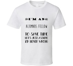 Im An Alumnus Fellow To Save Time Job T Shirt