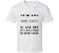 Im An Animal Scientist To Save Time Job T Shirt