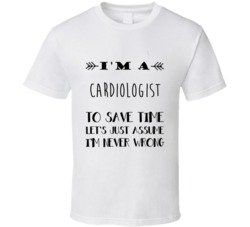 Im A Cardiologist To Save Time Job T Shirt
