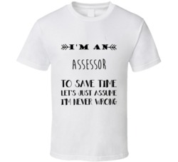 Im An Assessor To Save Time Job T Shirt