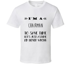 Im A Chairman To Save Time Job T Shirt