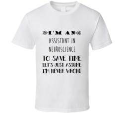 Im An Assistant in Neuroscience To Save Time Job T Shirt