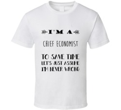 Im A Chief economist To Save Time Job T Shirt