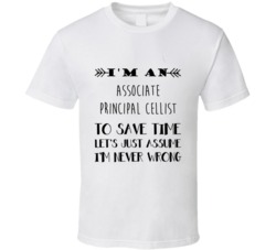 Im An Associate Principal Cellist To Save Time Job T Shirt