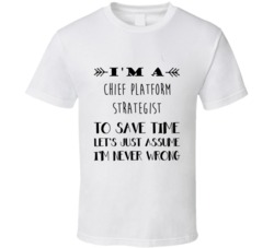 Im A Chief Platform Strategist To Save Time Job T Shirt