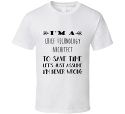 Im A Chief Technology Architect To Save Time Job T Shirt