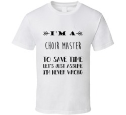 Im A Choir Master To Save Time Job T Shirt