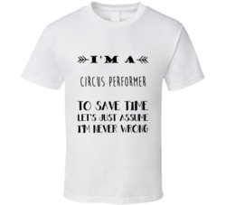 Im A Circus Performer To Save Time Job T Shirt