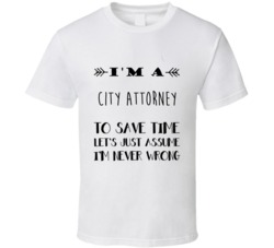 Im A City attorney To Save Time Job T Shirt