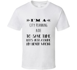 Im A City Planning Aide To Save Time Job T Shirt