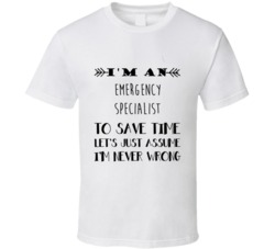 Im An Emergency Specialist To Save Time Job T Shirt