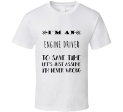 Im An Engine Driver To Save Time Job T Shirt