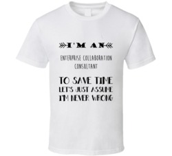 Im An Enterprise Collaboration Consultant To Save Time Job T Shirt
