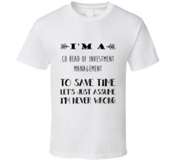 Im A Co Head of Investment Management To Save Time Job T Shirt