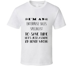 Im An Enterprise Sales Specialist To Save Time Job T Shirt