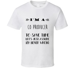 Im A Co Producer To Save Time Job T Shirt