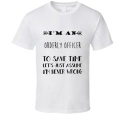 Im An Orderly Officer To Save Time Job T Shirt