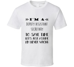 Im A Deputy Assistant Secretary To Save Time Job T Shirt