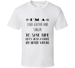 Im A Lead Guitar and Singer To Save Time Job T Shirt