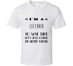 Im A Lecturer To Save Time Job T Shirt