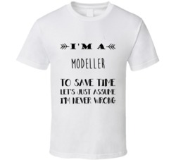 Im A Modeller To Save Time Job T Shirt