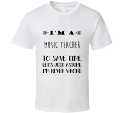 Im A Music Teacher To Save Time Job T Shirt