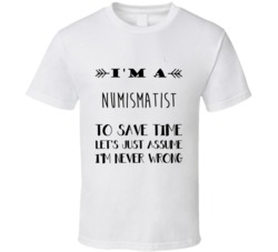 Im A numismatist To Save Time Job T Shirt