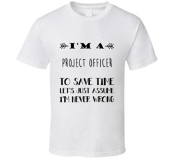 Im A Project Officer To Save Time Job T Shirt