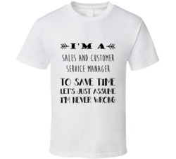 Im A Sales And Customer Service Manager To Save Time Job T Shirt