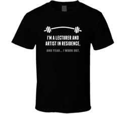 Lecturer and Artist in Residence Funny Workout Personalized T Shirt