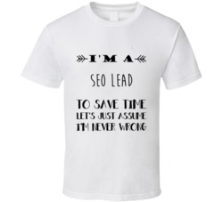 Im A SEO Lead To Save Time Job T Shirt