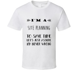 Im A Site Planning To Save Time Job T Shirt