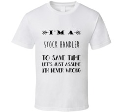 Im A Stock Handler To Save Time Job T Shirt