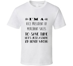 Im A Vice President of Merchant Sales To Save Time Job T Shirt