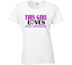 Dresser This Girl Loves Her Job Fun T Shirt