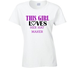 Hat Maker This Girl Loves Her Job Fun T Shirt