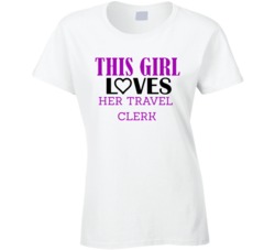 Travel Clerk This Girl Loves Her Job Fun T Shirt